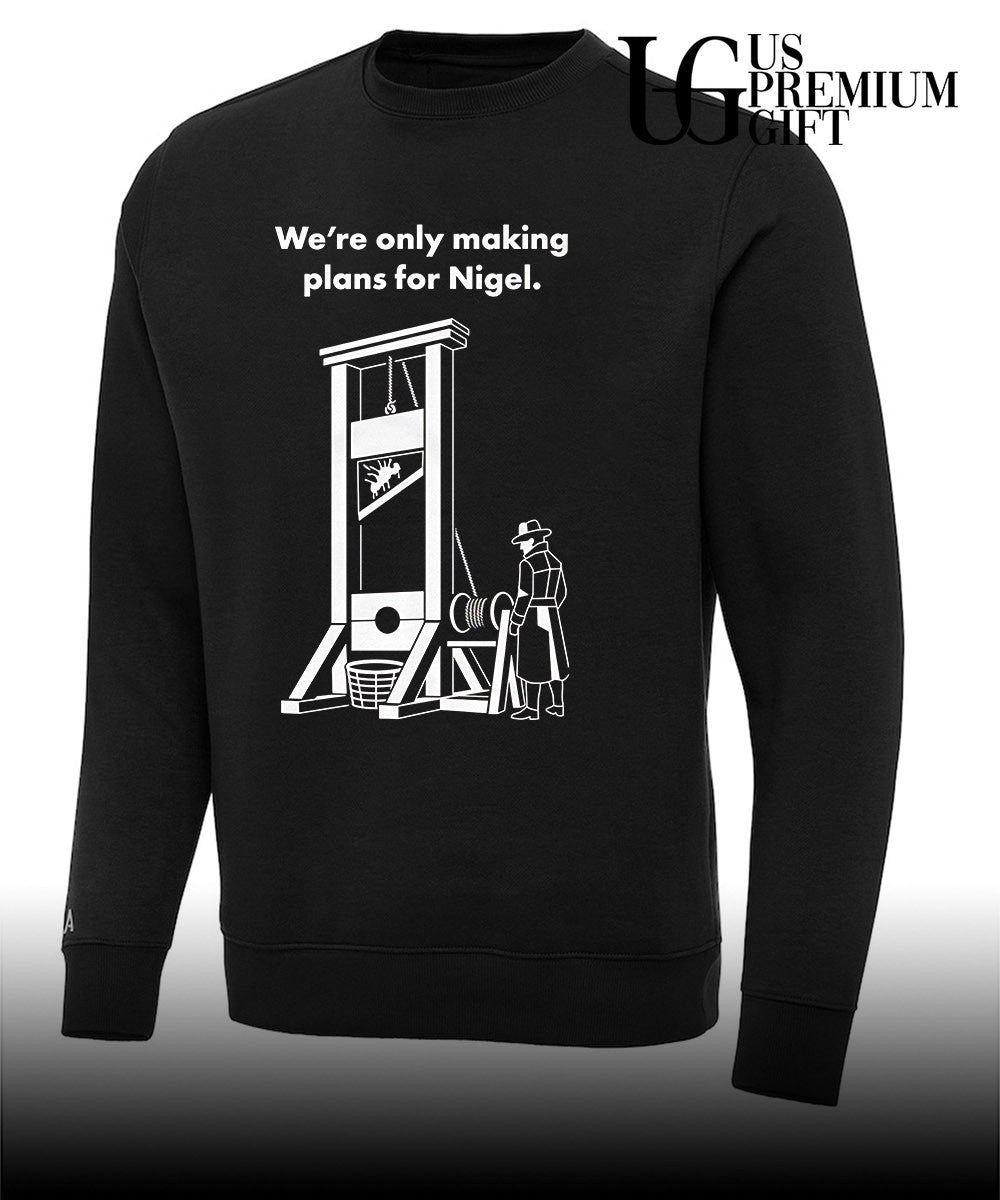 We’re Only Making Plans for Nigel shirt