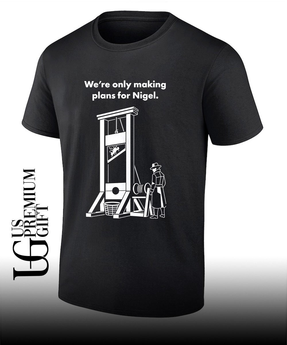 We’re Only Making Plans for Nigel shirt