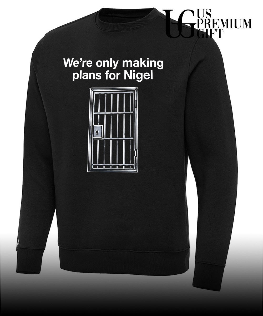 We’re only making plans for nigel T-shirt