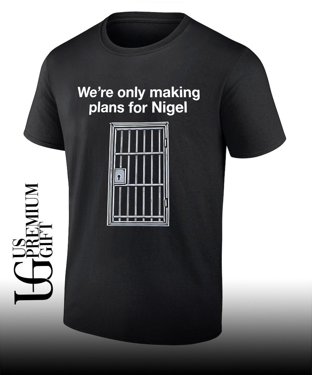 We’re only making plans for nigel T-shirt