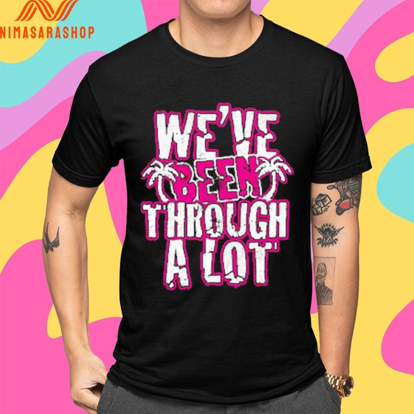 We’ve Been Through A Lot Terynn Show Shirts