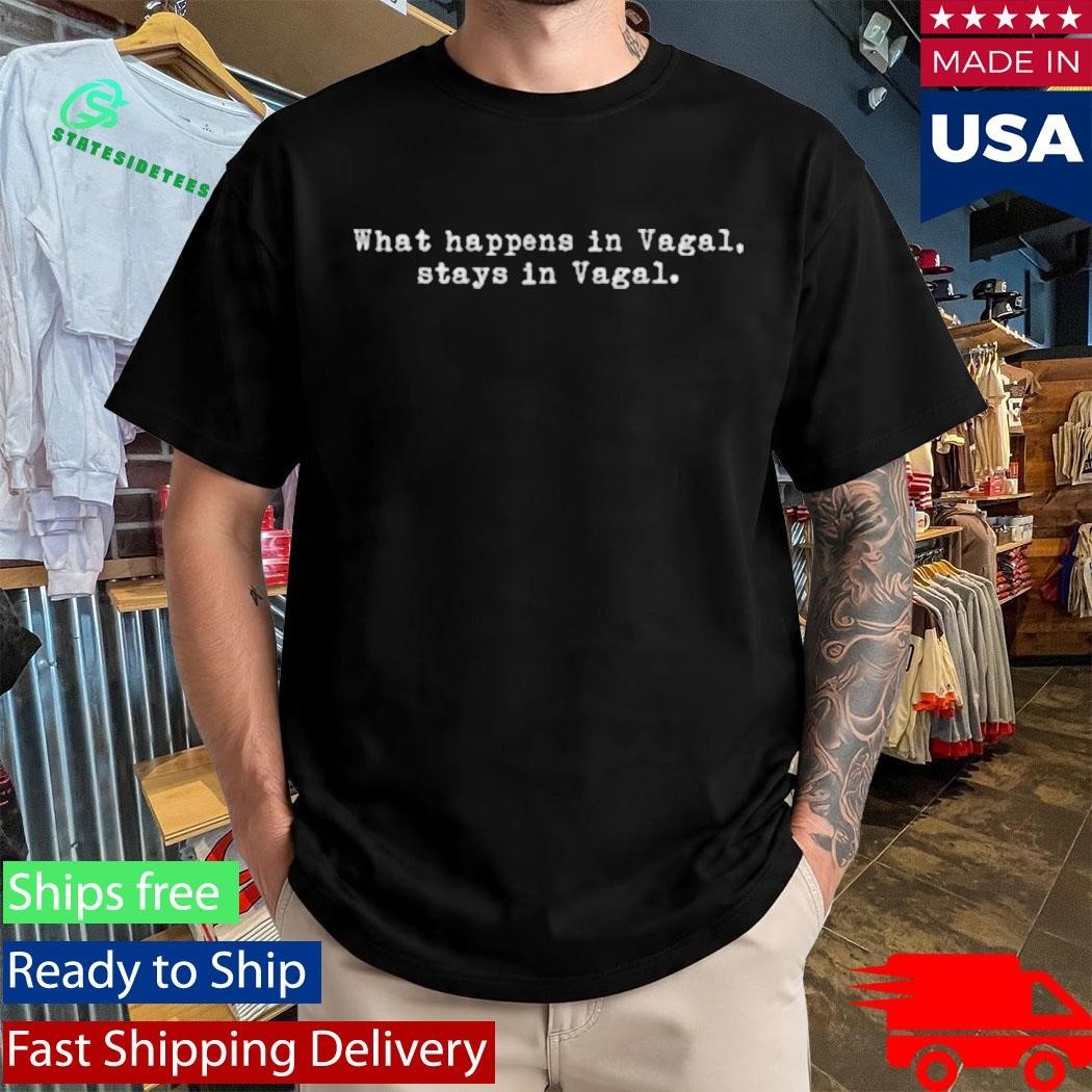 What Happens In Vagal Stays In Vagal Shirt