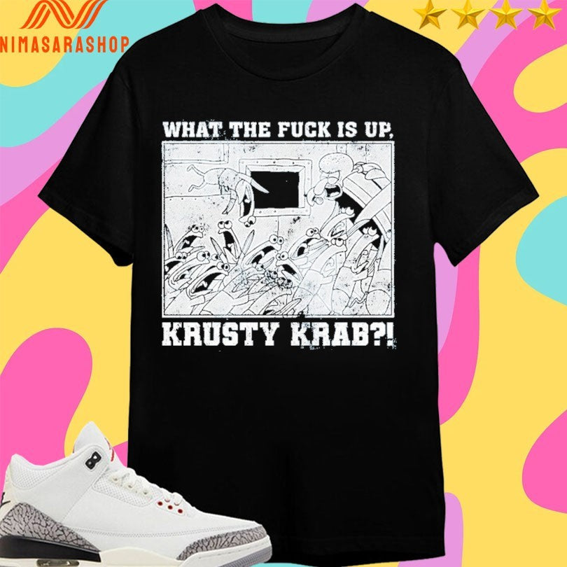 What The Fuck Is Up Krusty Krab Shirts