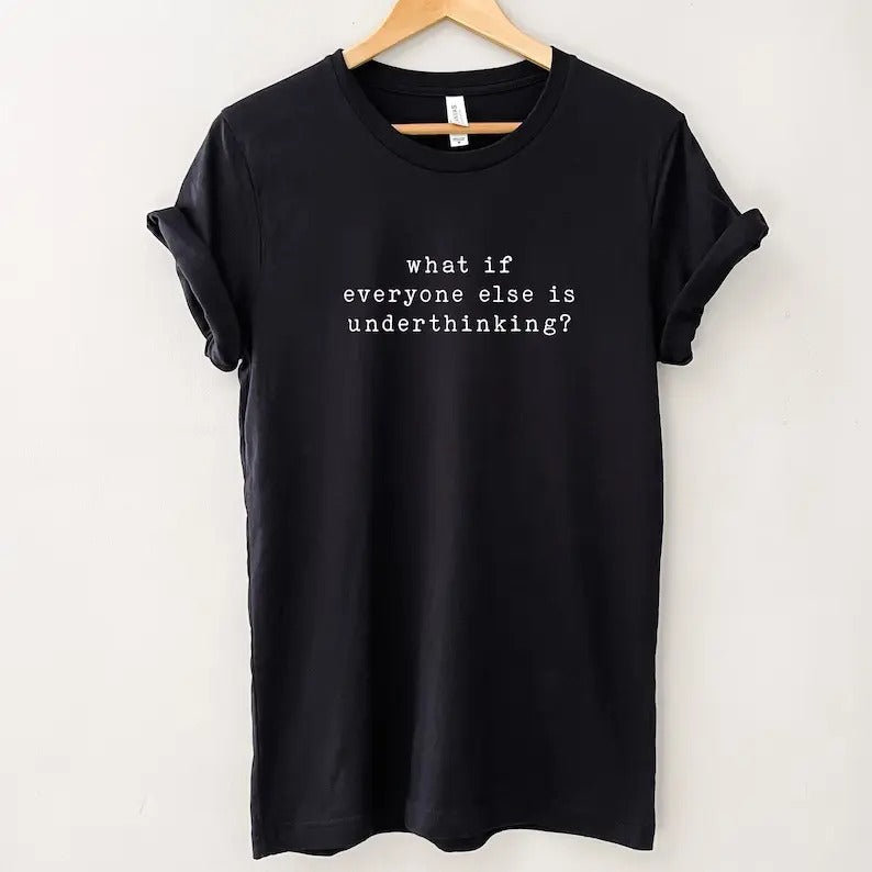 What if everyone else is underthinking Sweatshirt, Hoodie, T-Shirt | UrbanDripWear.com