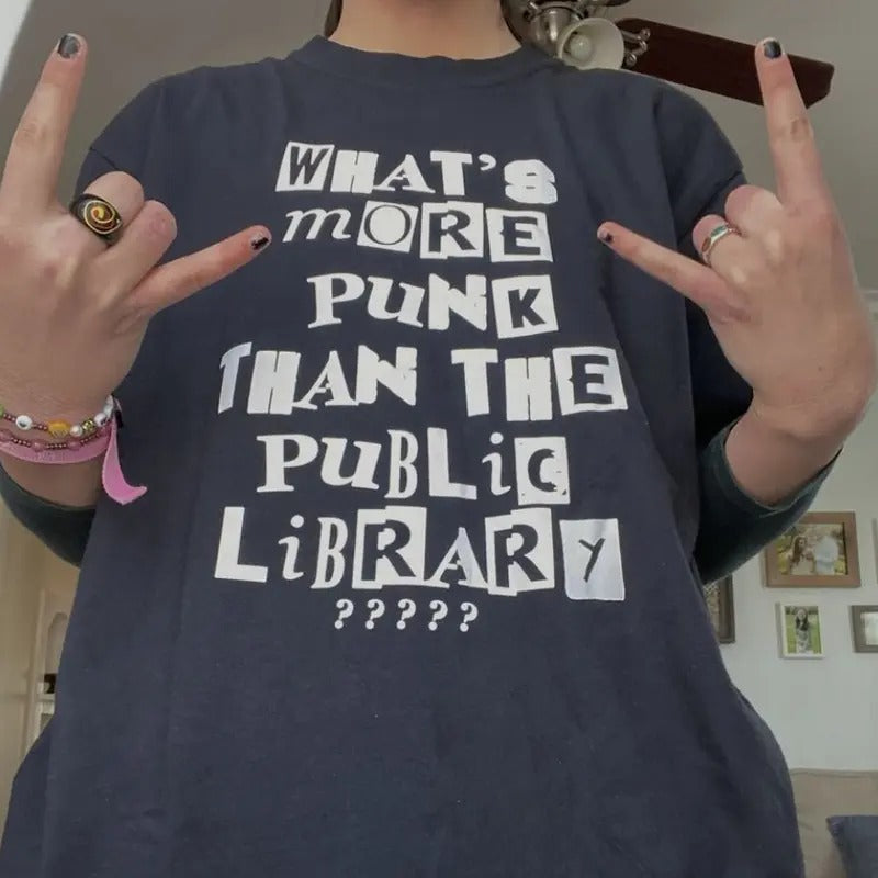 What's More Punk Than The Public Library T-shirt Sweatshirt Hoodie Shirt Menswear Streetwear Top Classic | UrbanDripWear.com