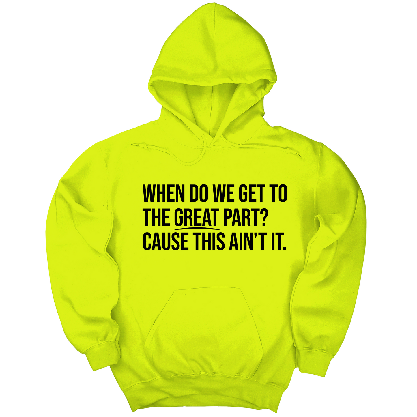 When Do We Get to the Great Part? Cause This Ain't It Unisex Hoodie