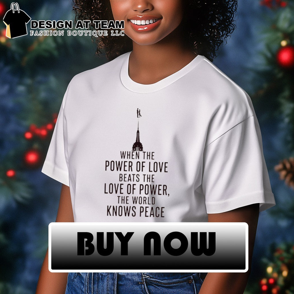 When The Power Of Love Beats The Love Of Power The World Knows Peace NYC Skyline Graphic shirt