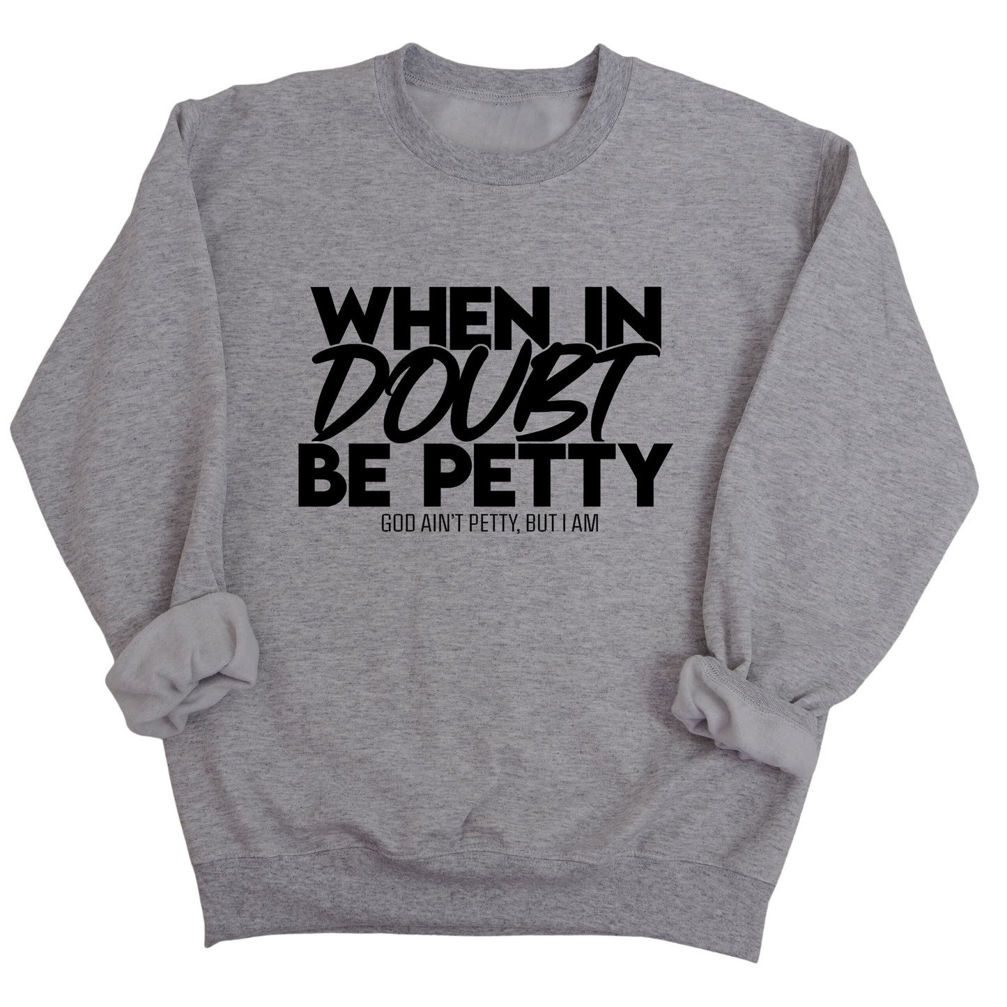 When in doubt be petty Unisex Sweatshirt
