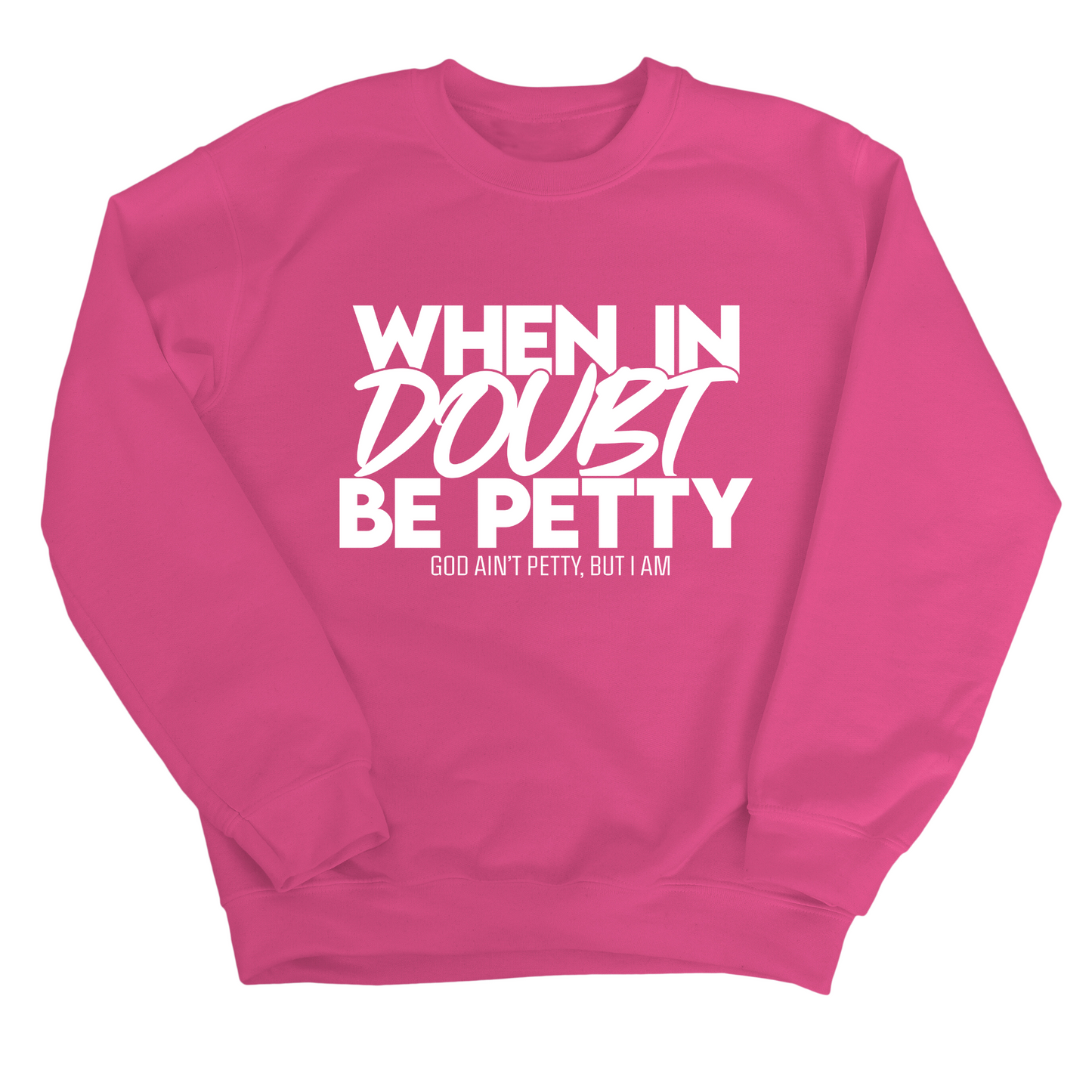 When in doubt be petty Unisex Sweatshirt