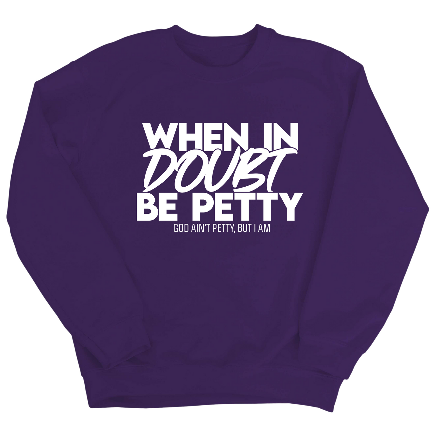 When in doubt be petty Unisex Sweatshirt