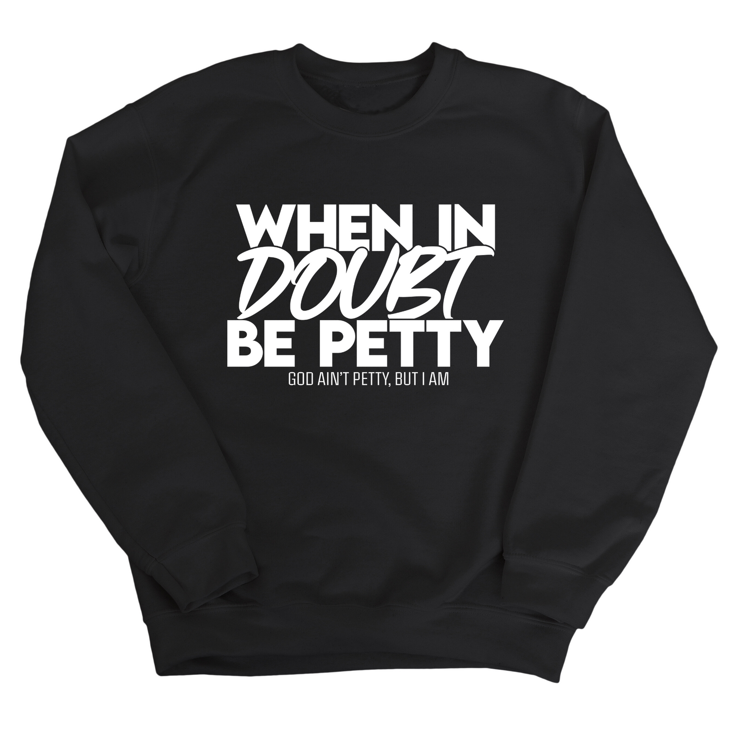When in doubt be petty Unisex Sweatshirt
