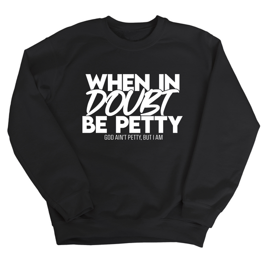 When in doubt be petty Unisex Sweatshirt