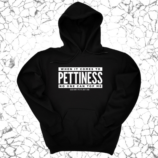 When it comes to Pettiness no one can top me Unisex Hoodie