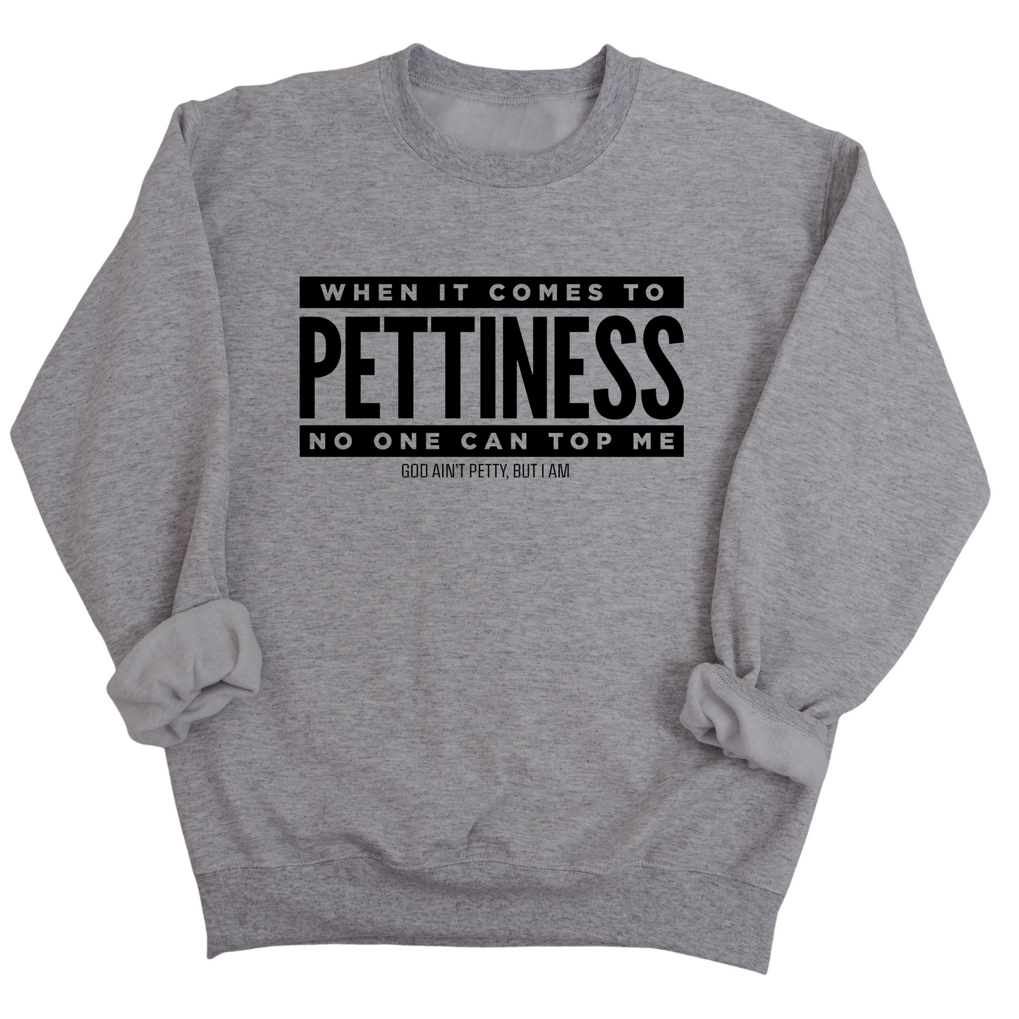 When it comes to Pettiness no one can top me Unisex Sweatshirt