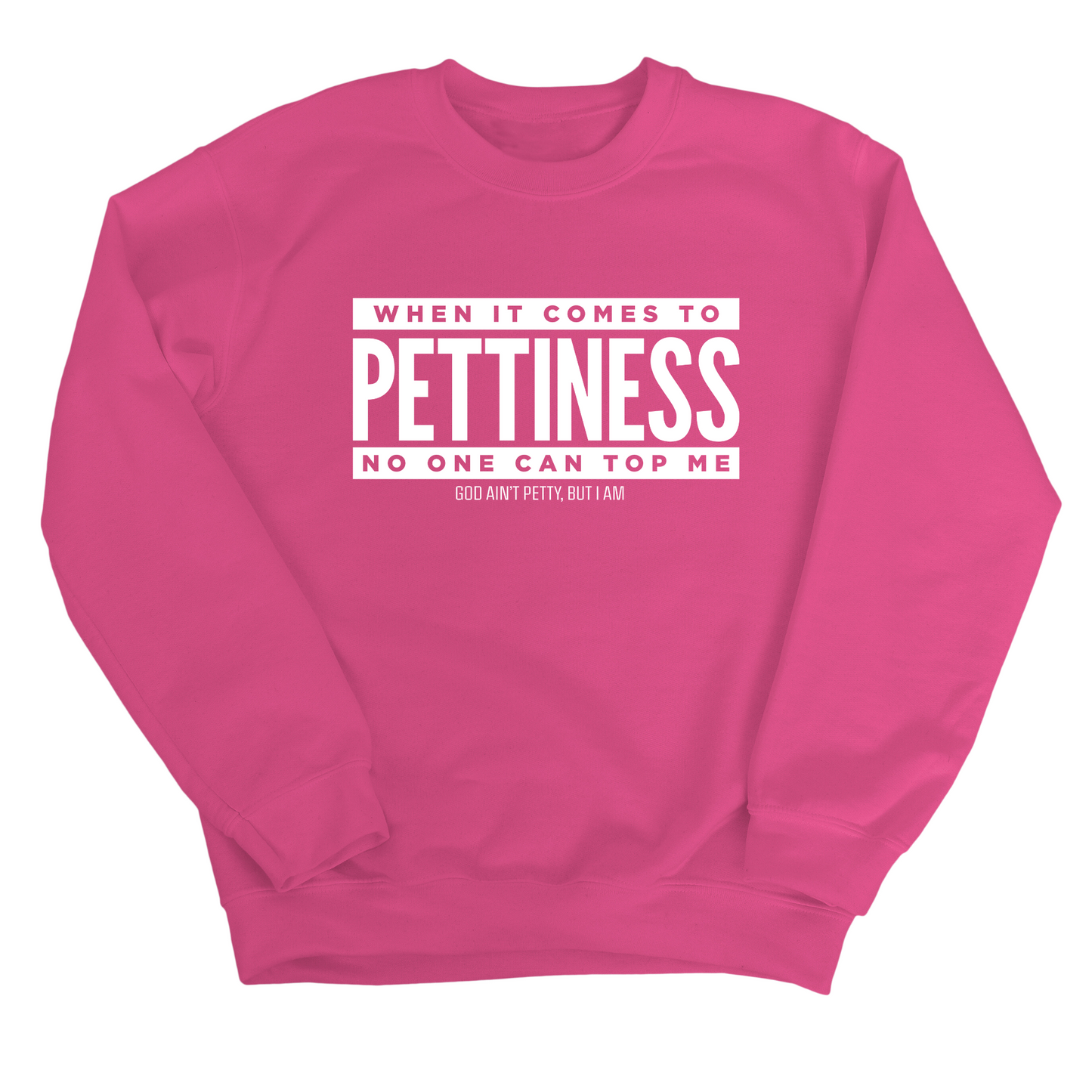 When it comes to Pettiness no one can top me Unisex Sweatshirt