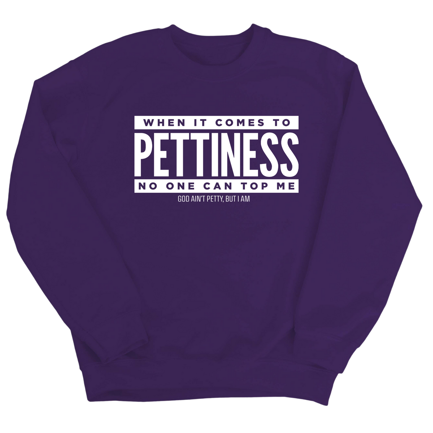 When it comes to Pettiness no one can top me Unisex Sweatshirt