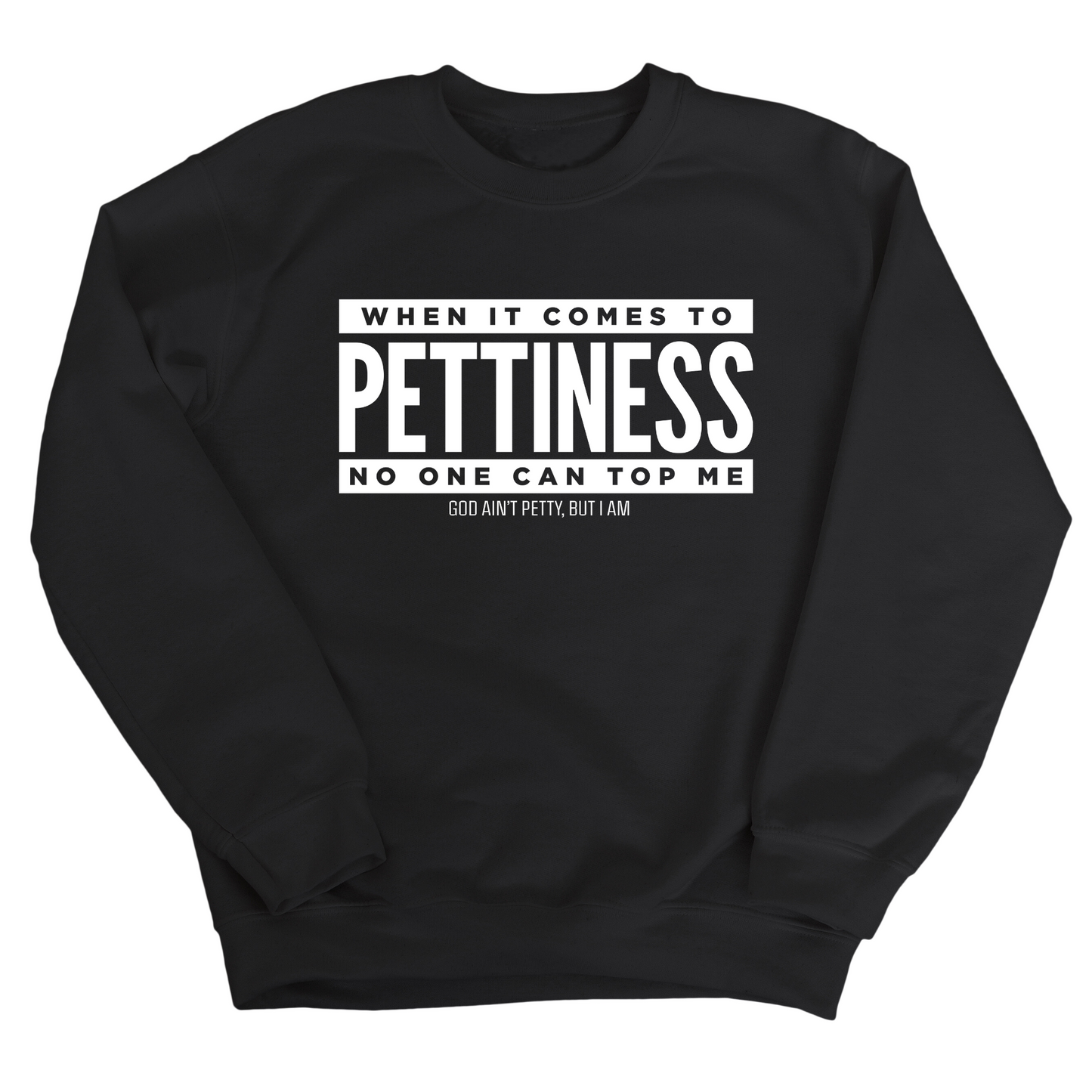 When it comes to Pettiness no one can top me Unisex Sweatshirt