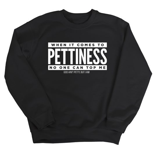 When it comes to Pettiness no one can top me Unisex Sweatshirt