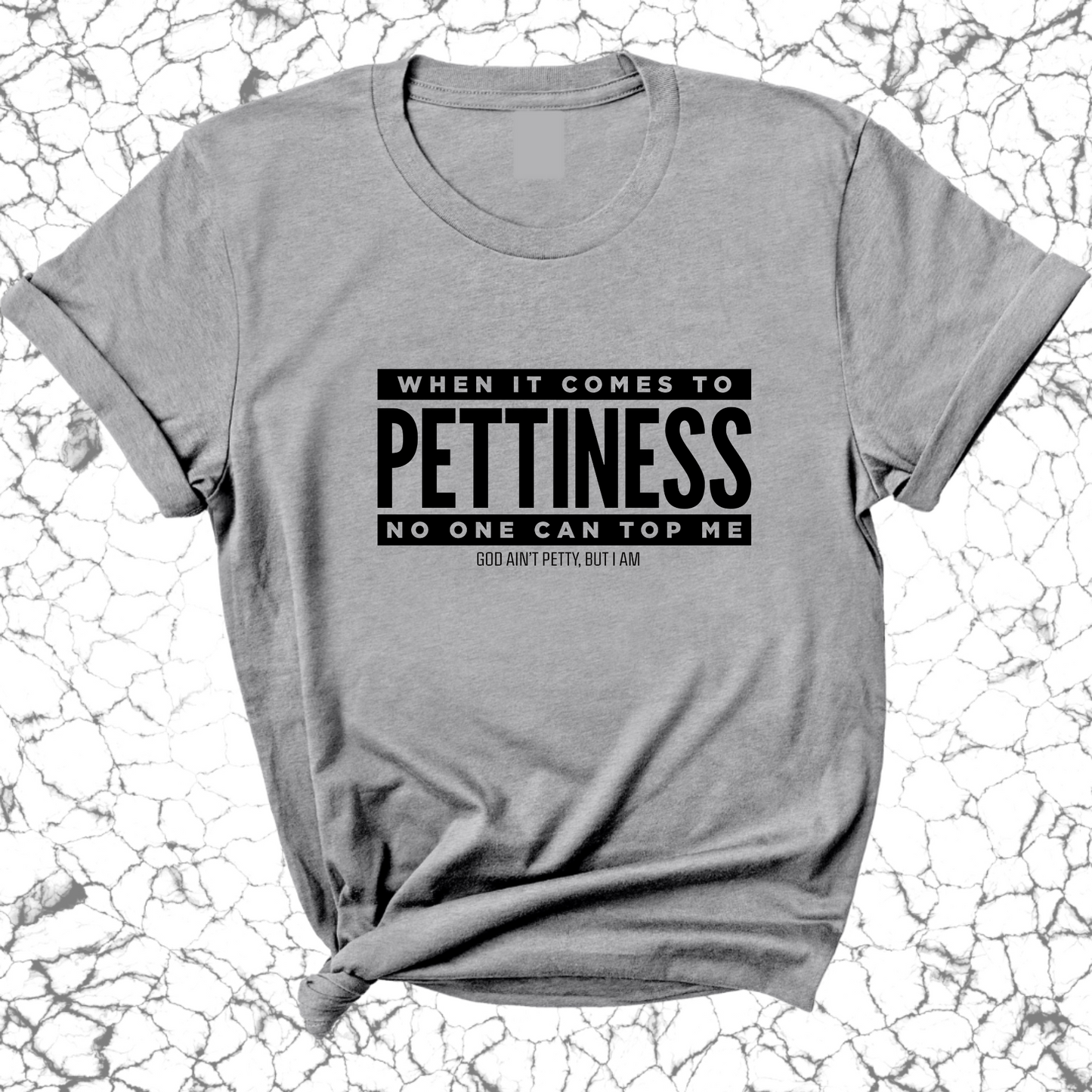 When it comes to Pettiness no one can top me Unisex Tee