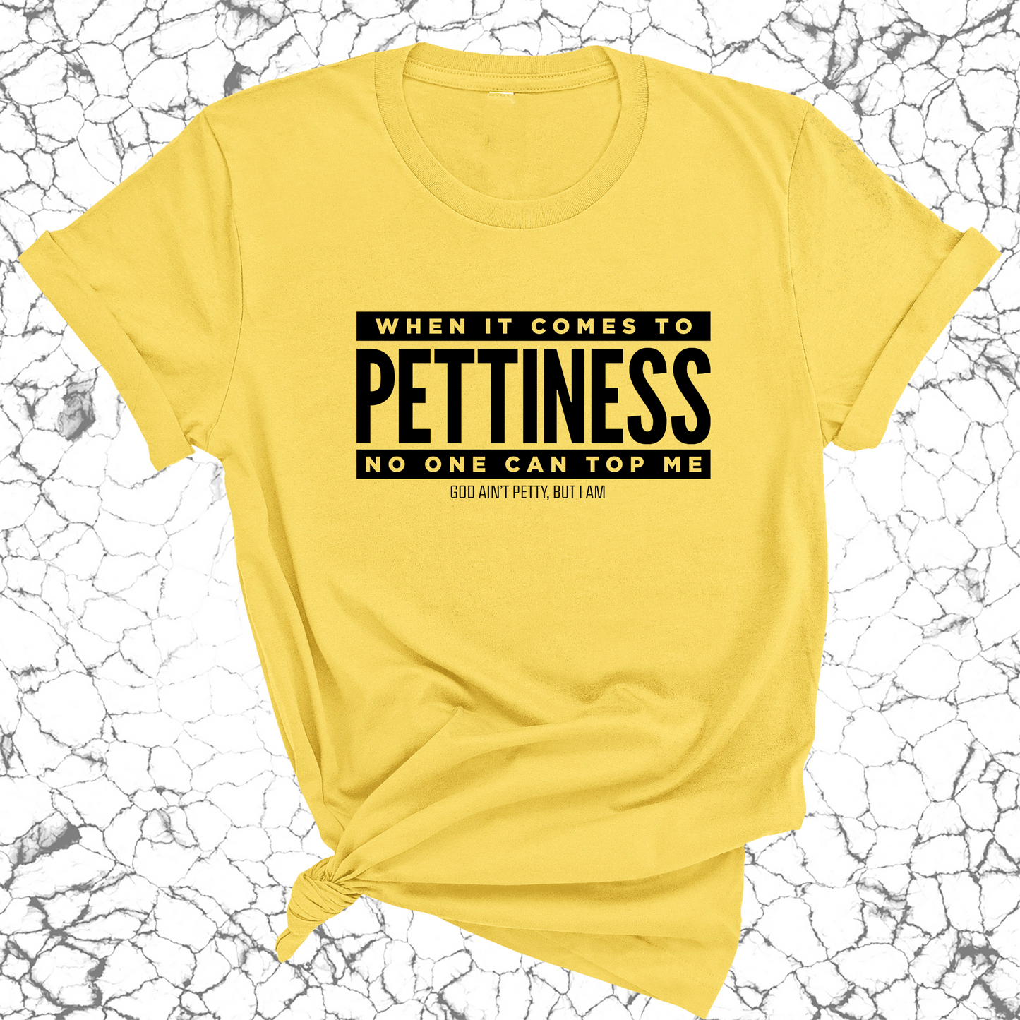 When it comes to Pettiness no one can top me Unisex Tee