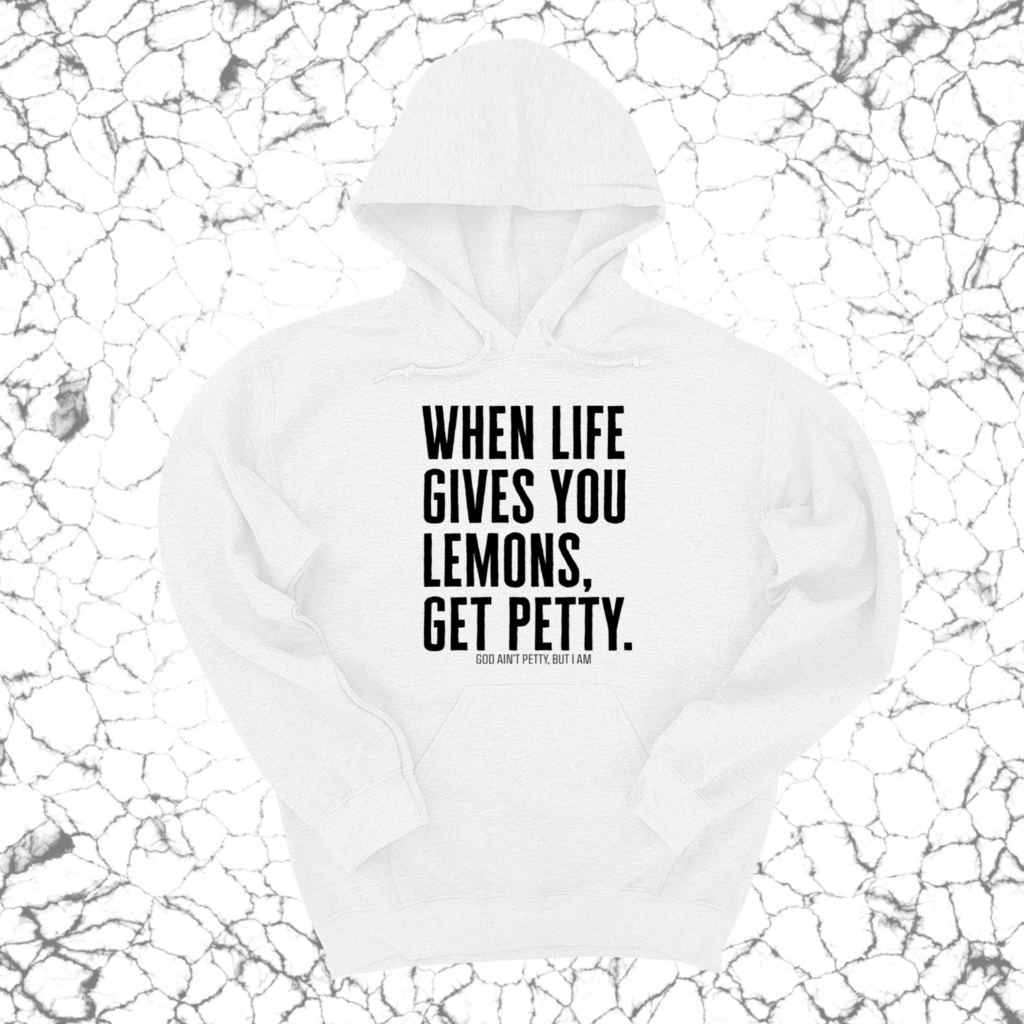 When life gives you lemons, get petty Unisex Hoodie