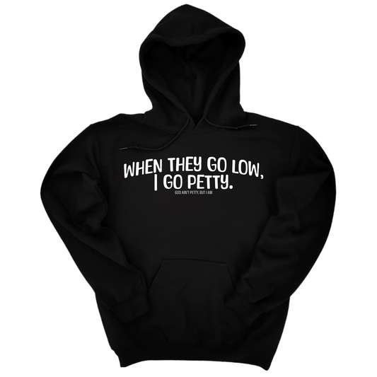 When they go low I go petty Unisex Hoodie