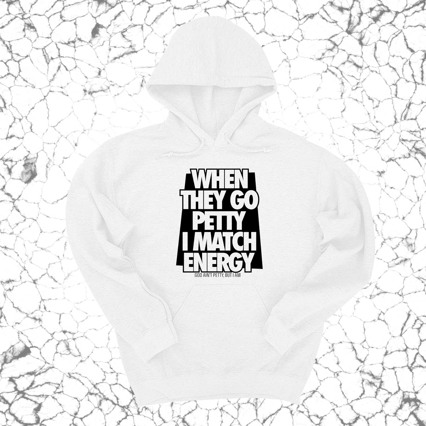 When they go petty I match energy Unisex Hoodie