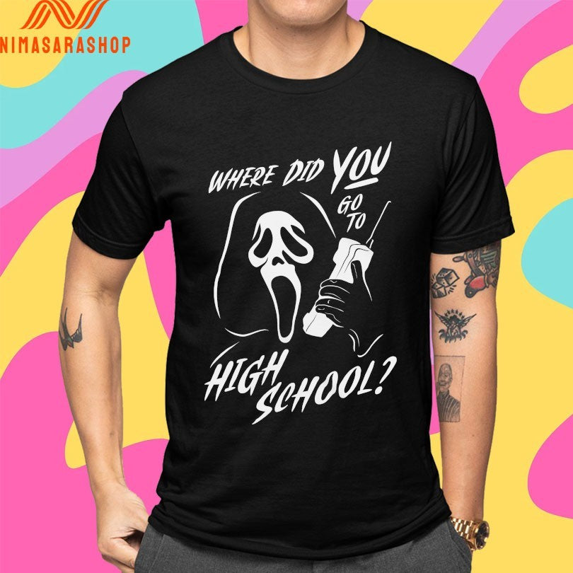 Where Did You Go To High School Ghostface Shirts