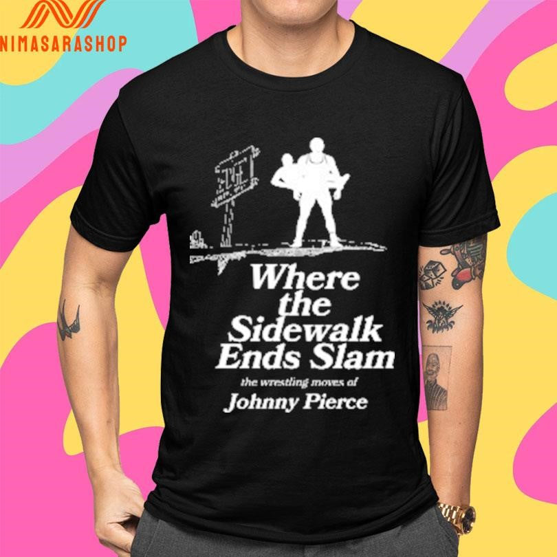 Where The Sidewalk Ends Slam The Wrestling Moves Of Johnny Pierce Shirts