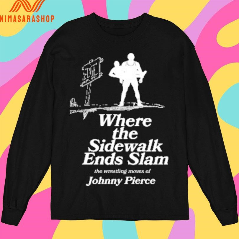 Where The Sidewalk Ends Slam The Wrestling Moves Of Johnny Pierce Shirts