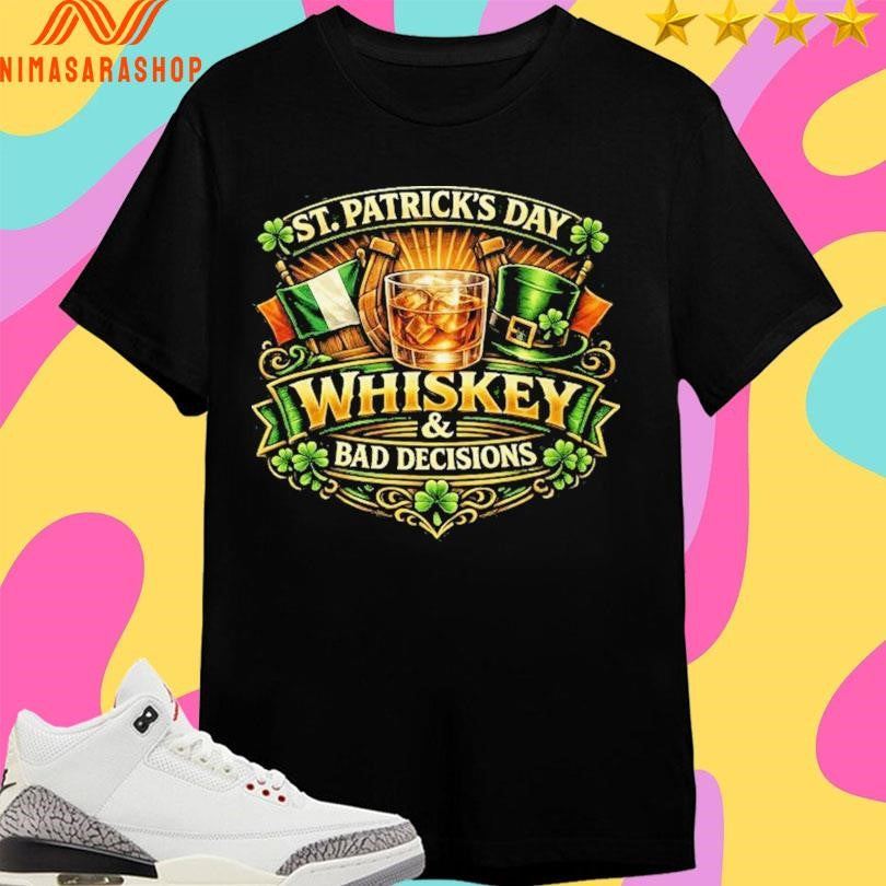 Whiskey And Bad Decisions St Patrick’s Day Shirts