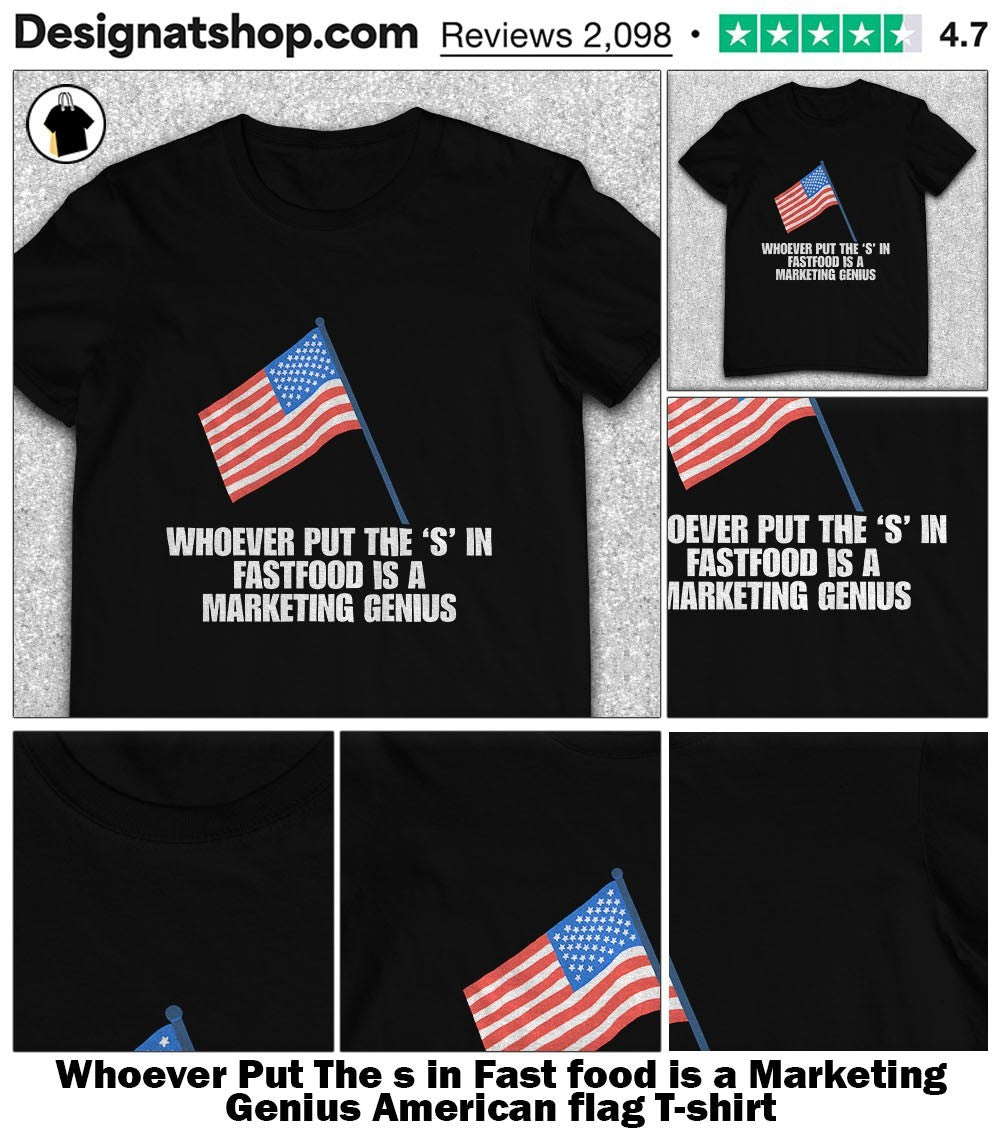 Whoever Put The s in Fast food is a Marketing Genius American flag shirt