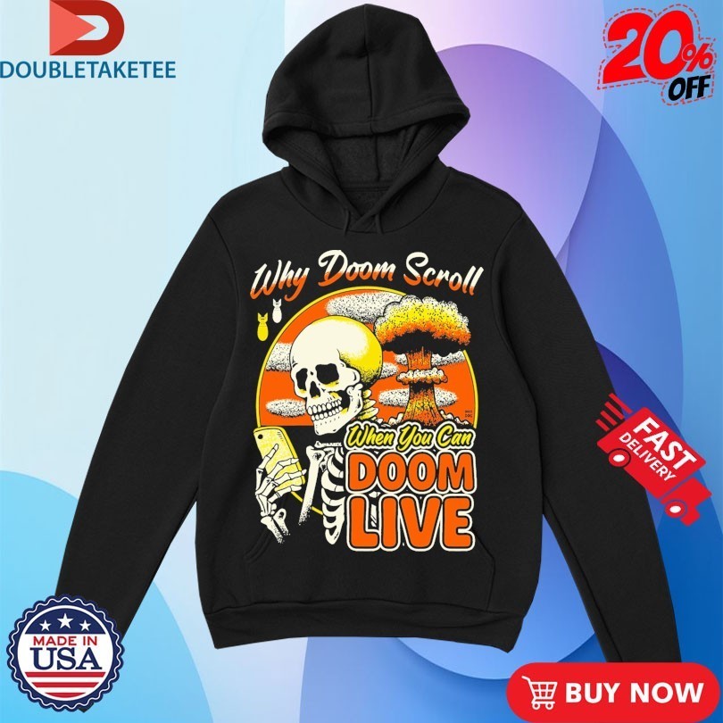 Why Doom Scroll When You Can Doom Live Skeleton Shirts