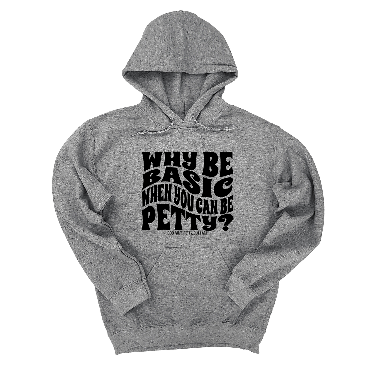 Why be basic when you can be petty Unisex Hoodie