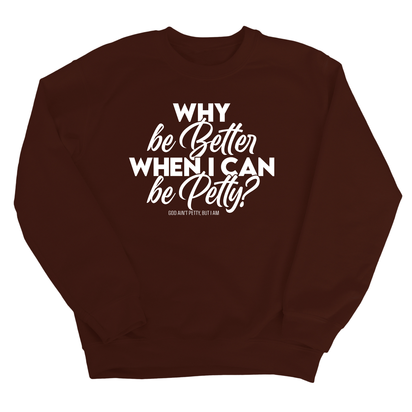 Why be better when I can be petty Unisex Sweatshirt