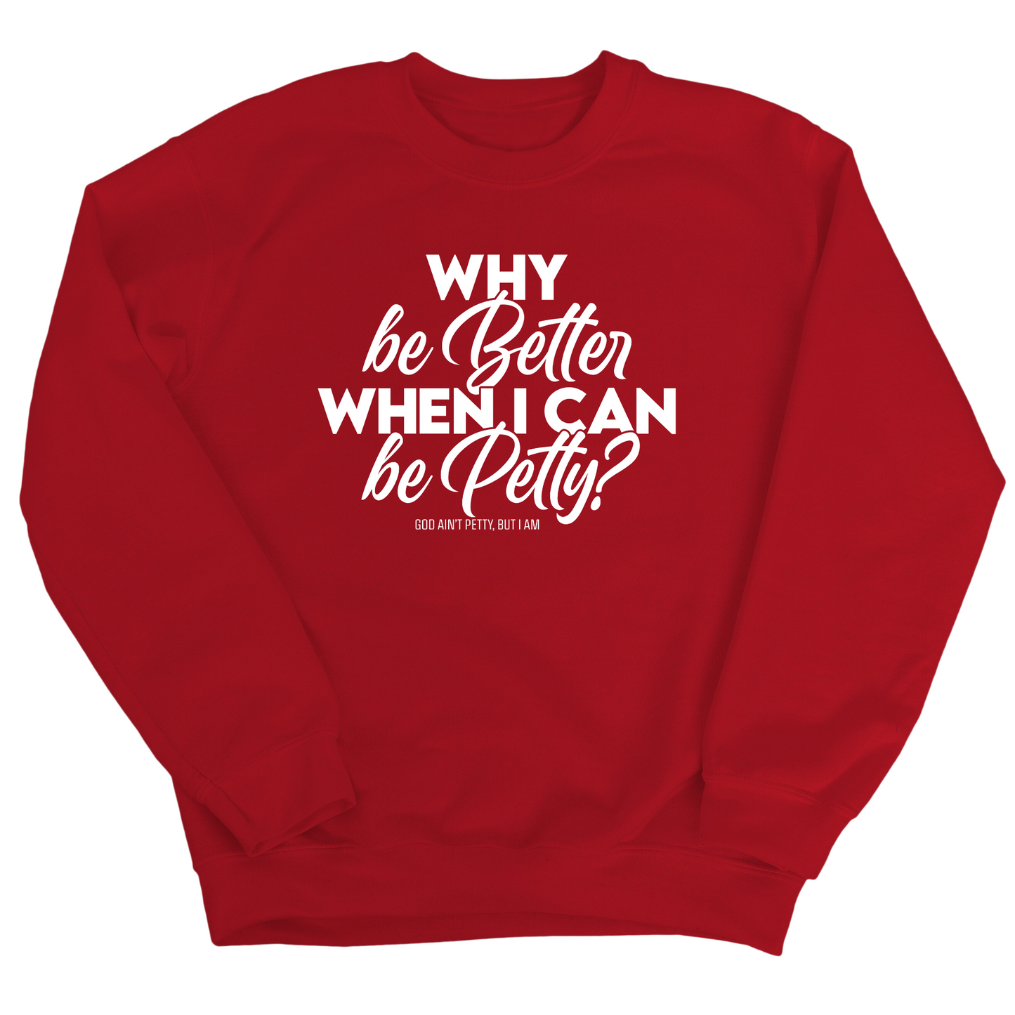 Why be better when I can be petty Unisex Sweatshirt