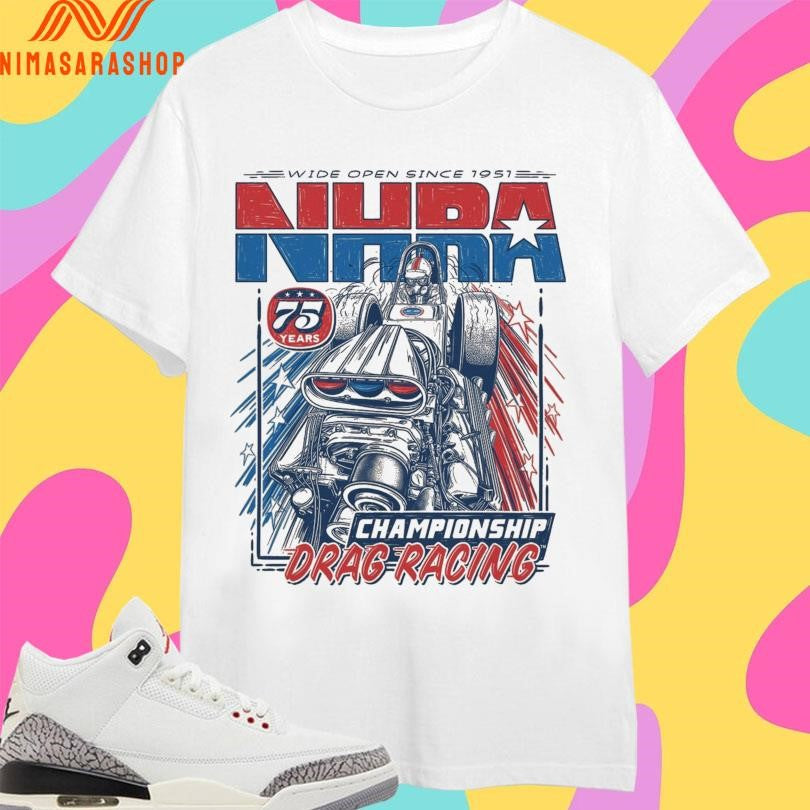 Wide Open Since 1951 NHRA 75th Championship Drag Racing Shirts