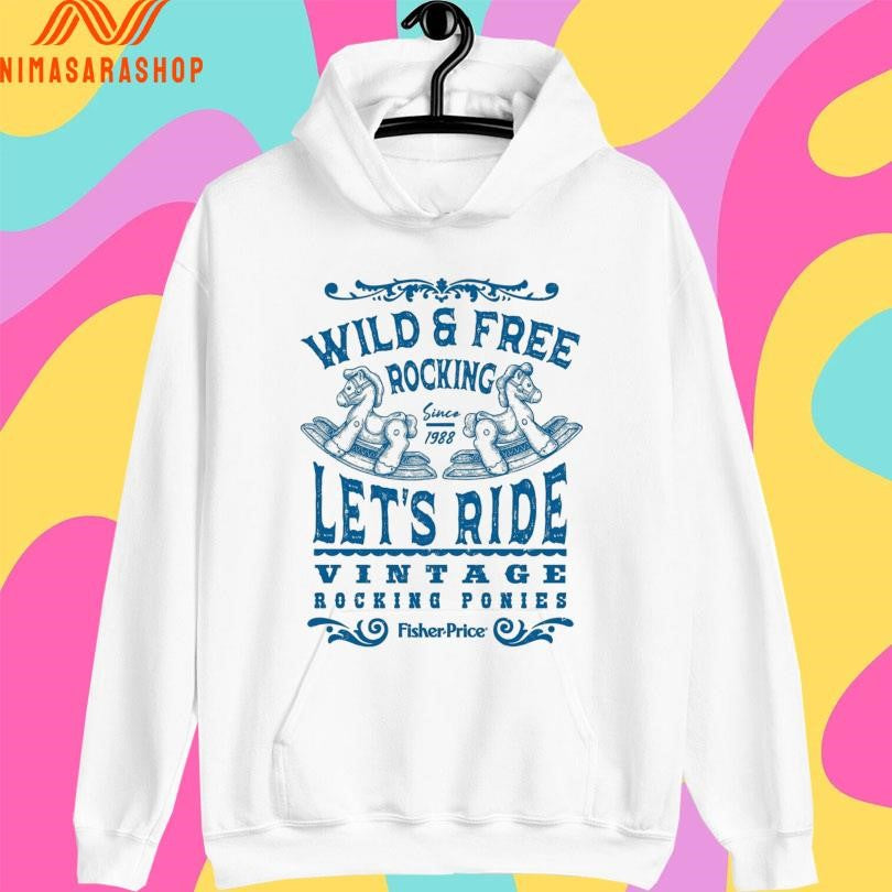 Wild And Free Rocking Since 1988 Let’s Ride Vintage Rocking Ponies Fisher Price Shirts
