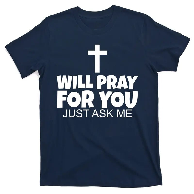 Will Pray For You Just Ask Me Christian Healing T-Shirt - Men's Top - Menswear Hoodie, Sweatshirt | UrbanDripWear.com