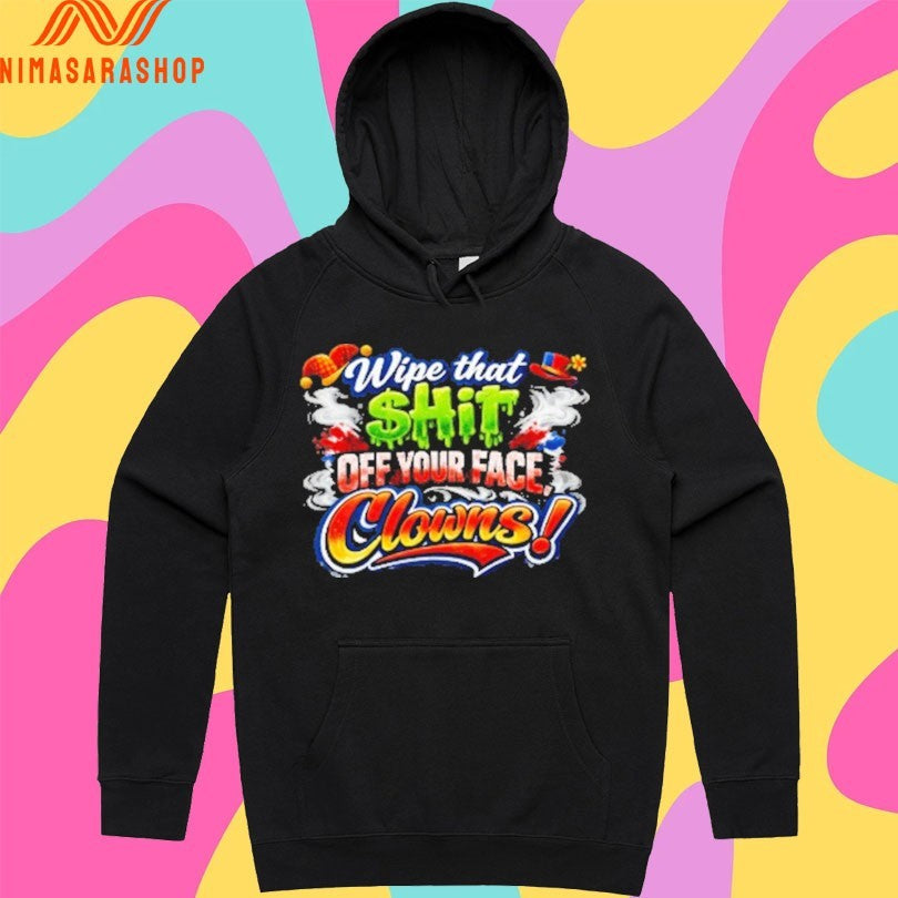Wipe That $hit Off Your Face Clown Shirts