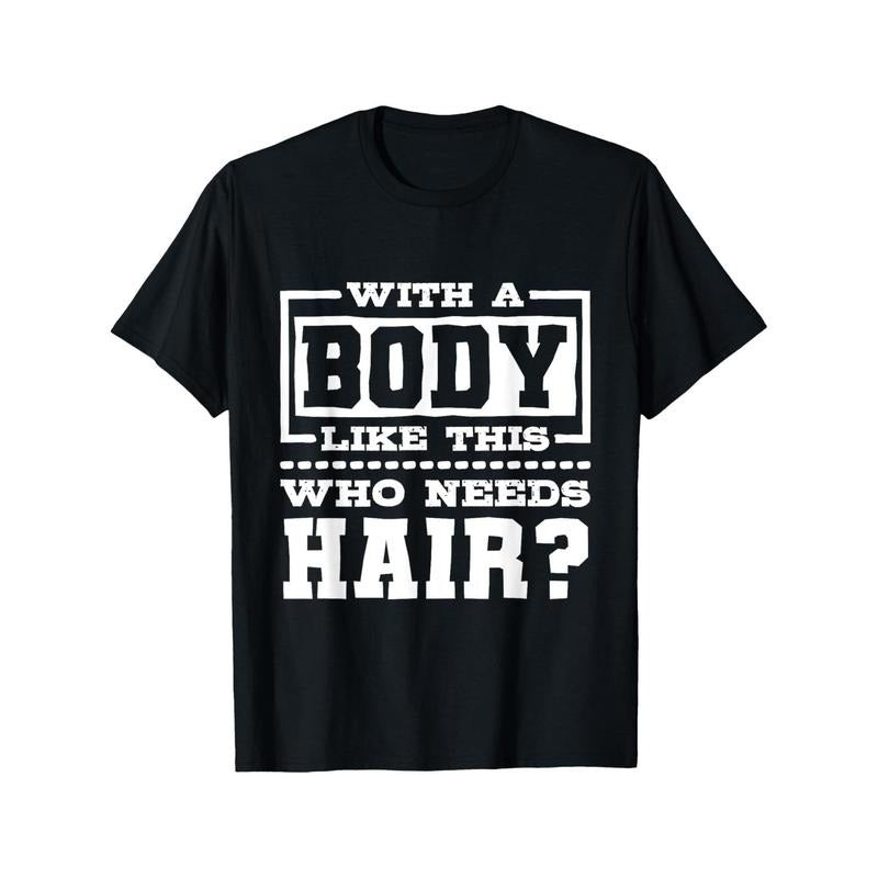 With A Body Like This Who Needs Hair?, Funny Bald Guy T-Shirt made in usa Hoodie, Sweatshirt | UrbanDripWear.com