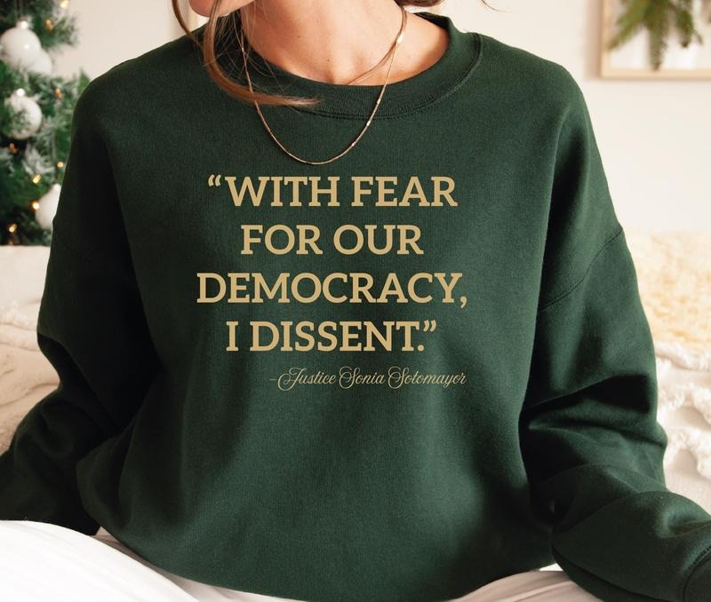 With Fear for Our Democracy I Dissent Sweatshirt and Hoodie, Democracy Sweatshirt, Justice Sonia Sotomayor Sweater,...