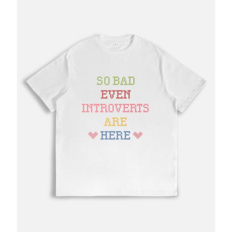 Witty T - Shirt: "SO BAD EVEN INTROVERTS ARE HERE" Slogan Hoodie, Sweatshirt | UrbanDripWear.com