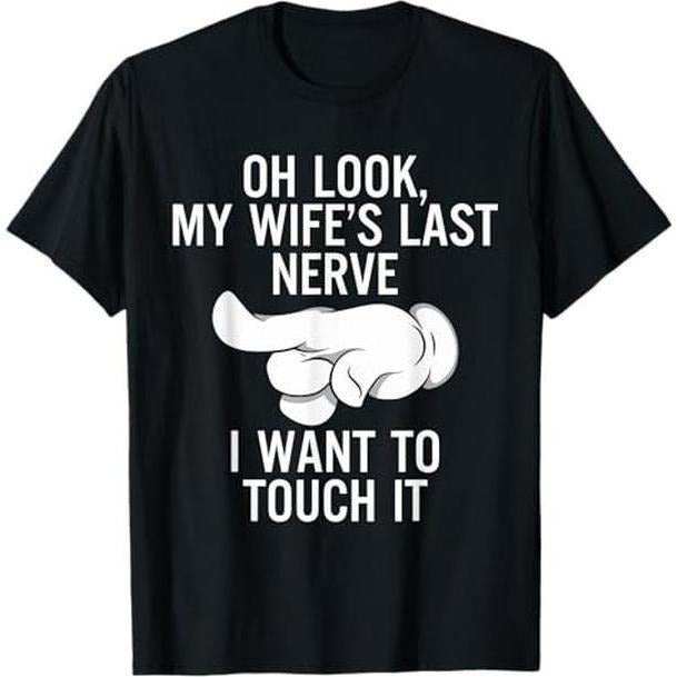 Men/Women T Shirt Oh Look My Wife's Last Nerve I Want To Touch it Fun Husband T-Shirt Hoodie, Sweatshirt | UrbanDripWear.com