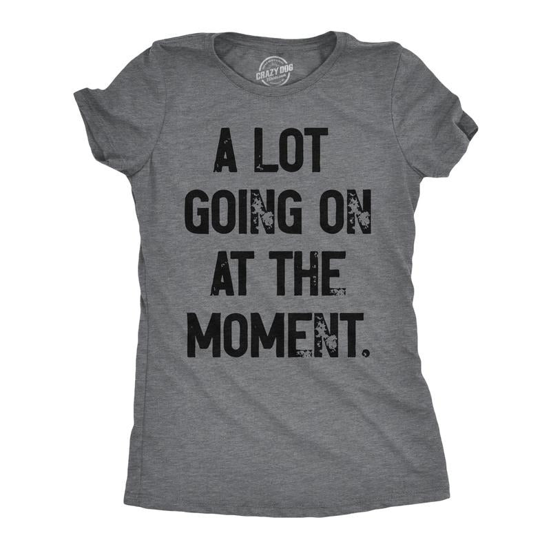 Womens A Lot Going On At The Moment T Shirt Funny Overwhelmed Life Joke Tee For Ladies Funny Womens T Shirts Cute...