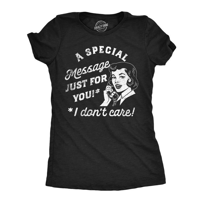 Womens A Special Message Just for You I Dont Care T Shirt Funny Sarcastic Phone Call Joke Tee for Ladies Funny Womens T...