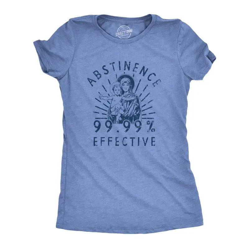 Womens Abstinence 99.99 Percent Effective T Shirt Funny Sarcastic Virgin Mary Graphic Novelty Tee For Ladies Hoodie,...