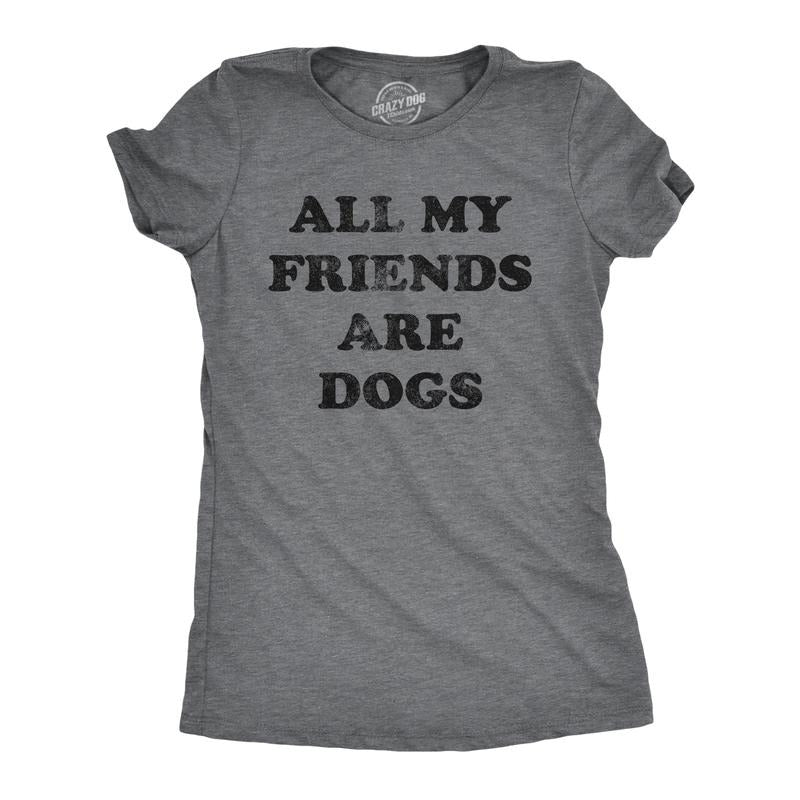Womens All My Friends Are Dogs T Shirt Funny Cute Puppy Pet Doggy Lover Tee For Ladies Funny Womens T Shirts Cute...