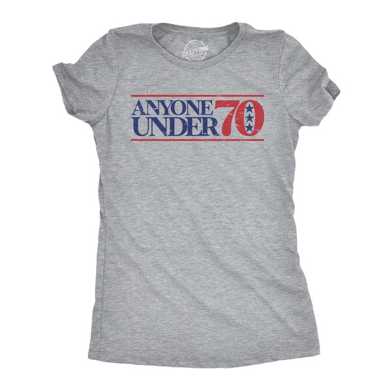 Womens Anyone Under 70 T Shirt Funny Political Campaign Voting Joke Tee For Ladies Funny Womens T Shirts Cute Slimming...