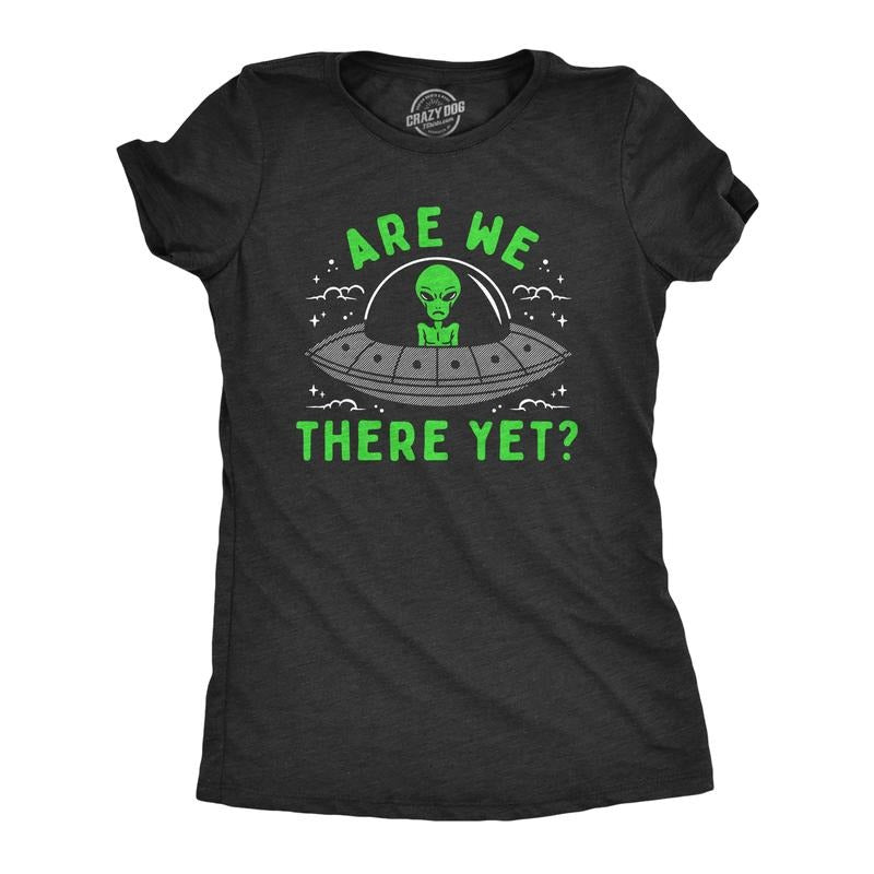 Womens Are We There Yet T Shirt Funny UFO Road Trip Alien Spaceship Joke Tee for Ladies Funny Womens T Shirts Cute...